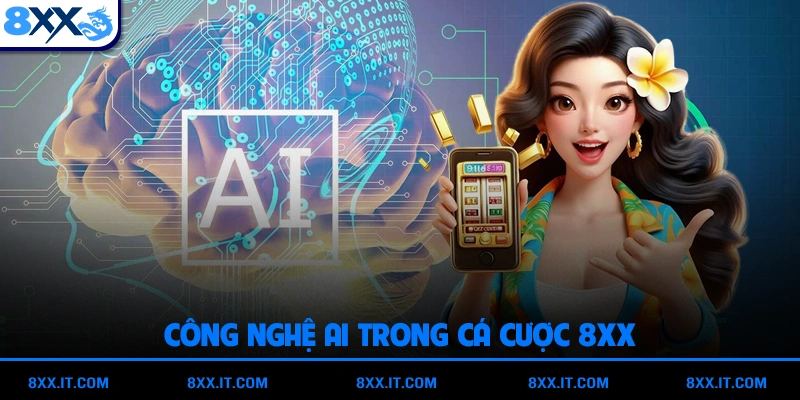 Công Nghệ AI Trong Cá Cược 8XX - Xu Hướng Mới 2025
