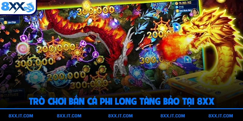 Trò chơi bắn cá Phi Long Tàng Bảo tại 8XX