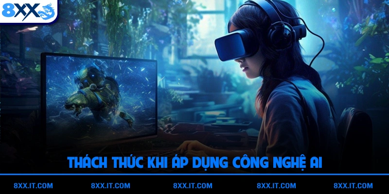 Thách thức khi áp dụng công nghệ AI